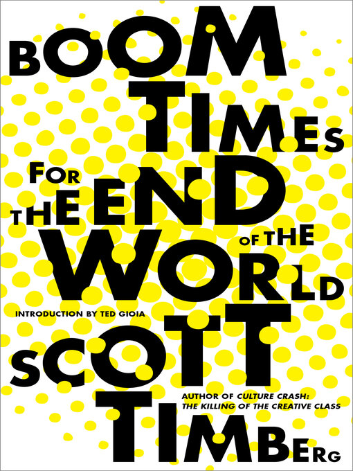 Title details for Boom Times for the End of the World by Scott Timberg - Available